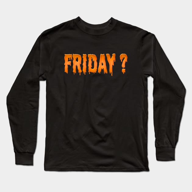 Friday? Long Sleeve T-Shirt by MiruMoonie